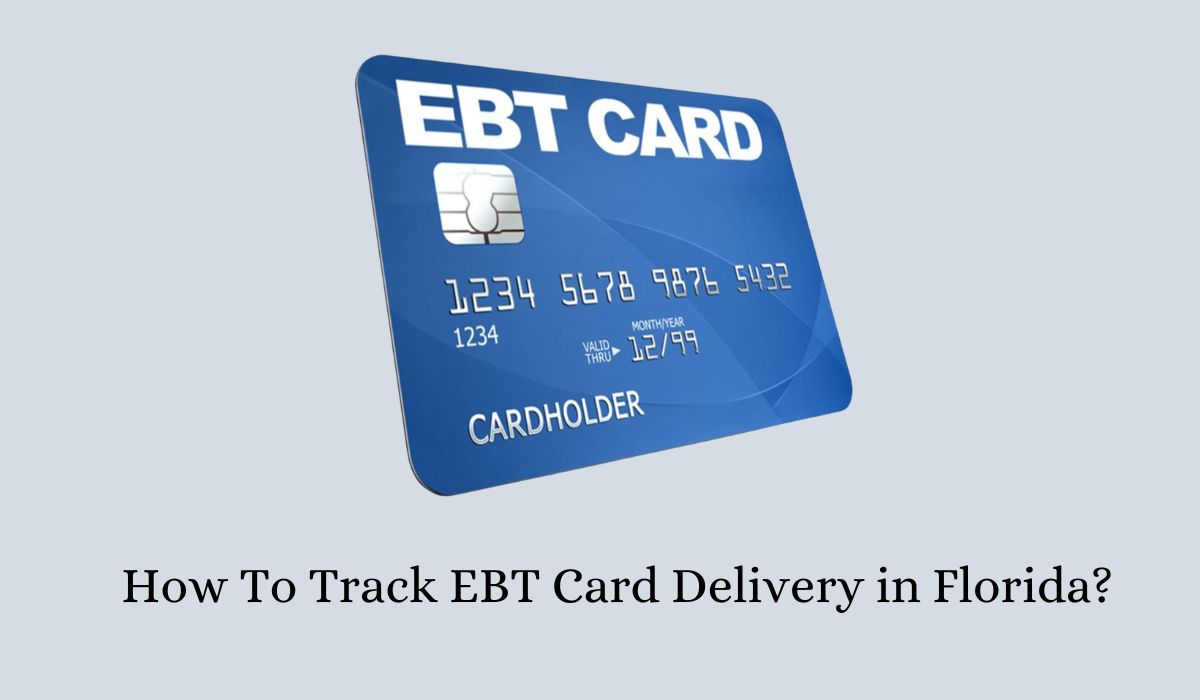 How To Track EBT Card Delivery in Florida