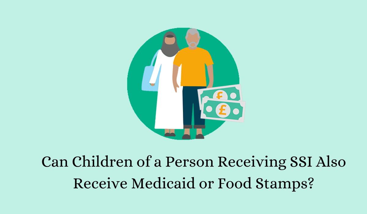 Can Children of a Person Receiving SSI Also Receive Medicaid or Food Stamps