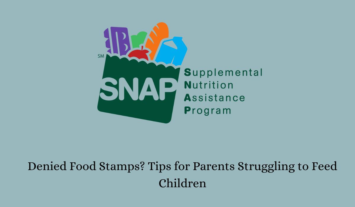 Denied Food Stamps? Tips for Parents Struggling to Feed Children