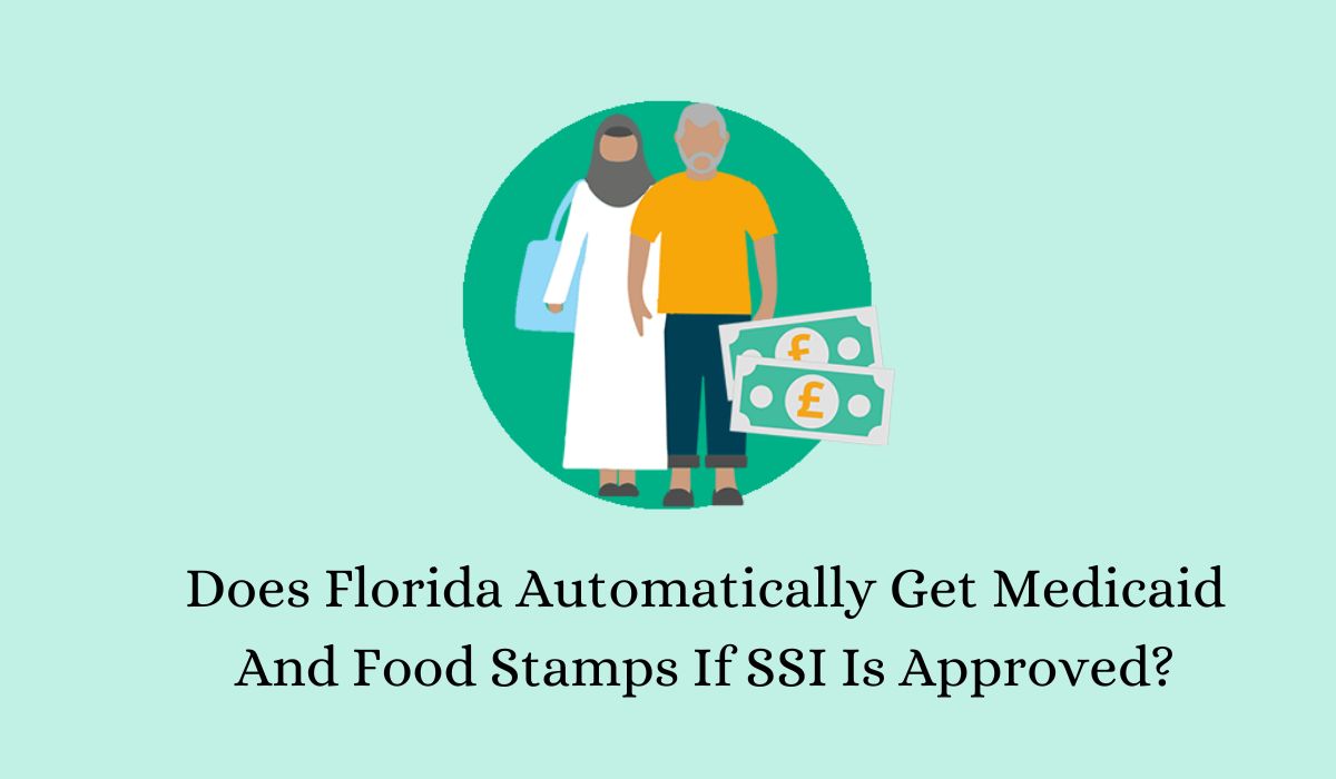 Does Florida Automatically Get Medicaid And Food Stamps If SSI Is Approved