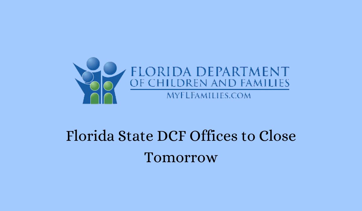 Florida State DCF Offices to Close Tomorrow