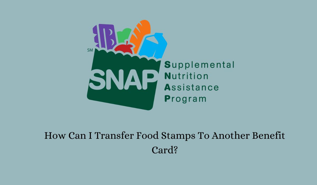 How Can I Transfer Food Stamps To Another Benefit Card