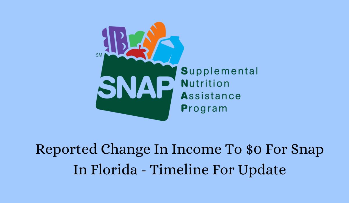 Reported Change In Income To $0 For Snap In Florida - Timeline For Update