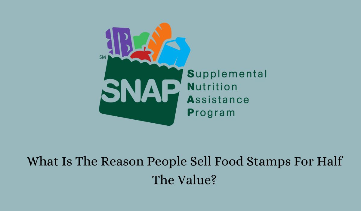 What Is The Reason People Sell Food Stamps For Half The Value?