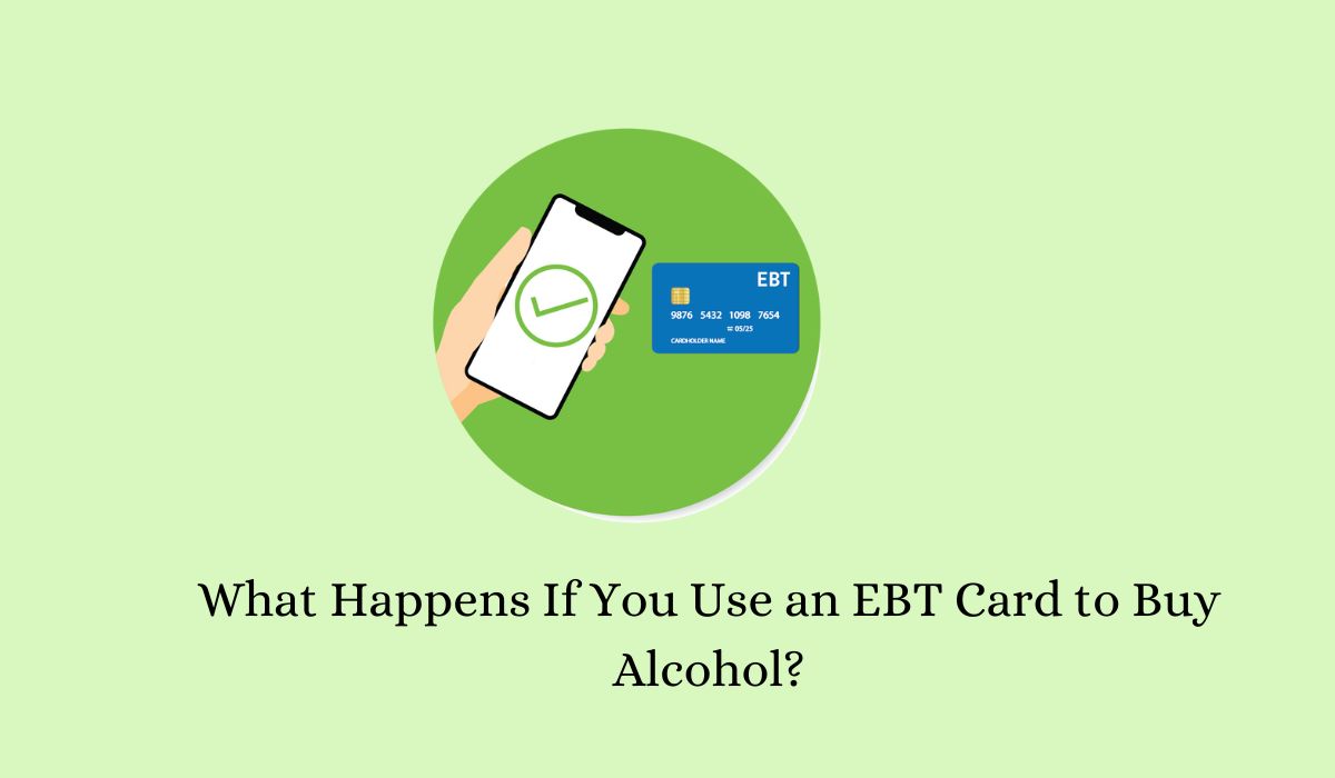 What Happens If You Use an EBT Card to Buy Alcohol